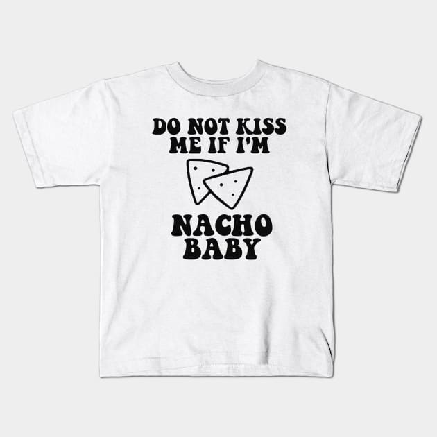 Funny Baby Onesie - Do Not Kiss Me If I'm Nacho Baby Onesie - Funny Retro Bodysuit Kids T-Shirt by CamavIngora